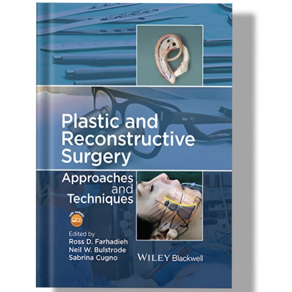 Plastic and Reconstructive Surgery: Approaches and Techniques 1st Edition