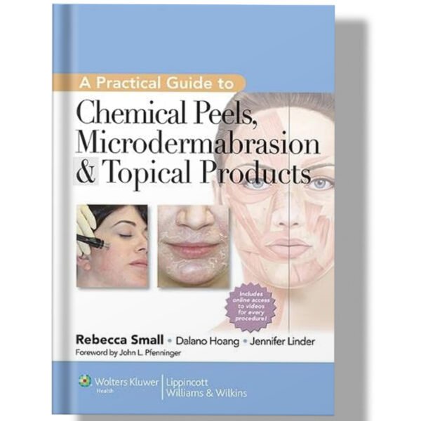 A Practical Guide to Chemical Peels, Microdermabrasion & Topical Products 1st Edition