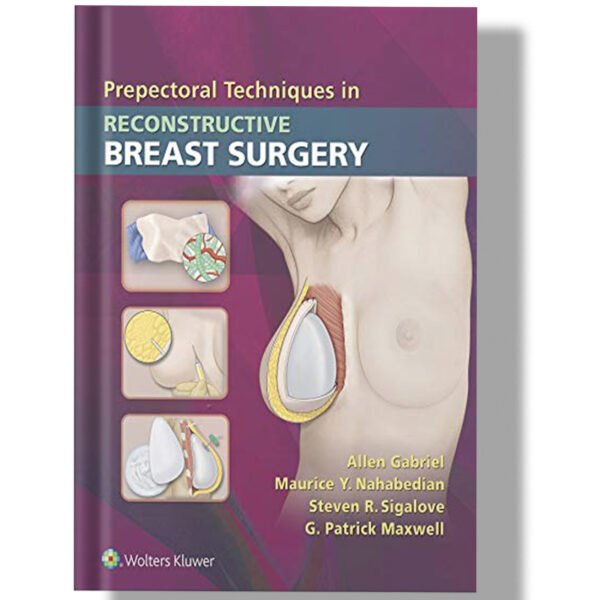 Prepectoral Techniques in Reconstructive Breast Surgery First Edition