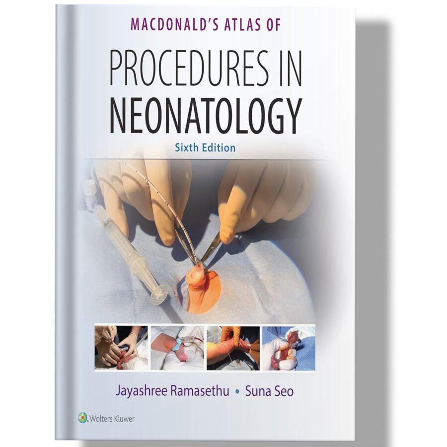 MacDonald's Atlas of Procedures in Neonatology 6th Edition