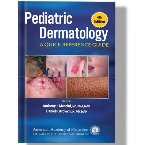 Pediatric Dermatology: A Quick Reference Guide 4th Edition