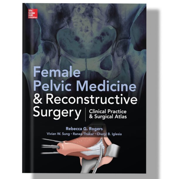 Female Pelvic Medicine and Reconstructive Surgery 1st Edition