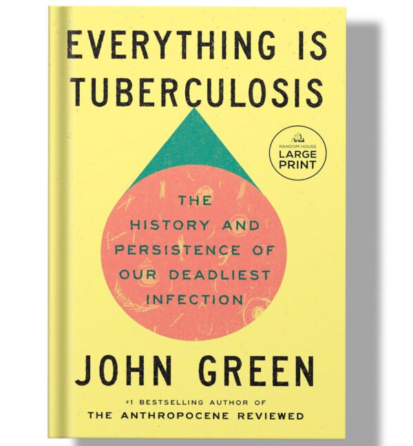 Everything Is Tuberculosis: The History and Persistence of Our Deadliest Infection 2025