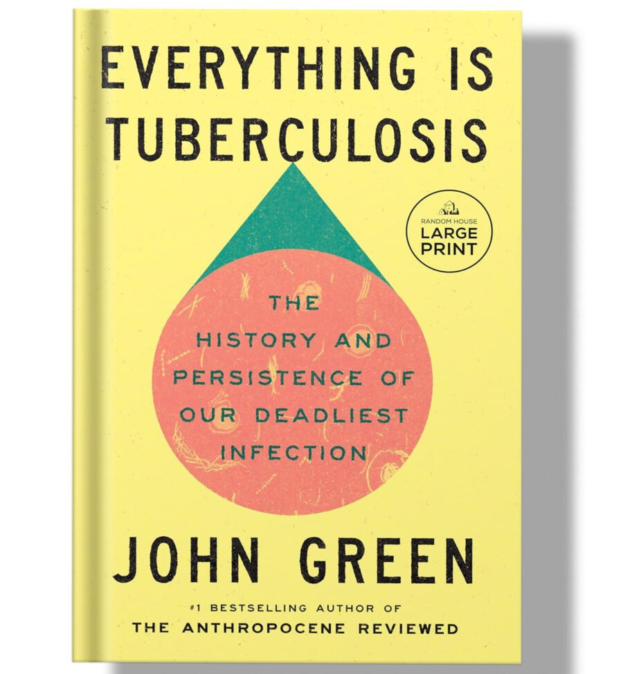 Everything Is Tuberculosis: The History and Persistence of Our Deadliest Infection 2025