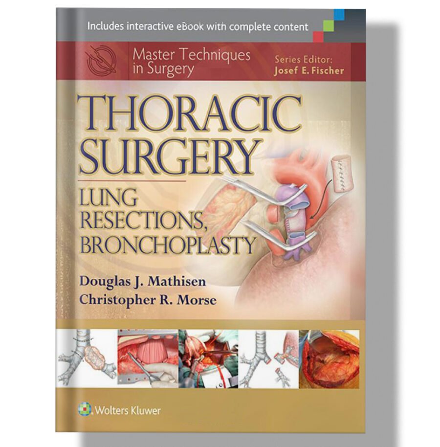 Thoracic Surgery: Lung Resections, Bronchoplasty (Master Techniques in Surgery) 1st Edition